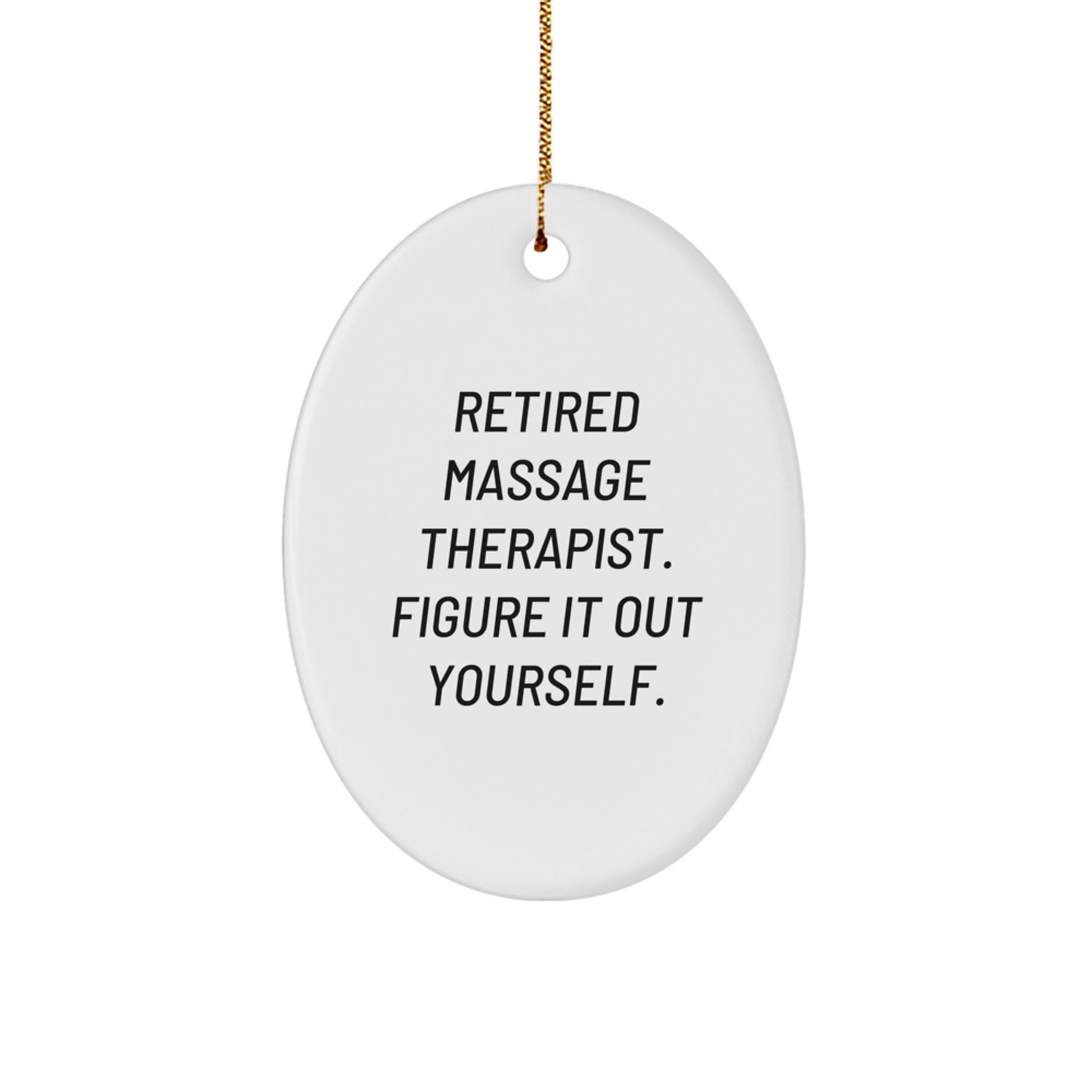Massage Therapist Gifts from Friends, 'Retired Massage Therapist. Figure It Out Yourself.' Oval Ornament for Christmas, Gifts for Her, Men, Family, Coworkers - Image 1
