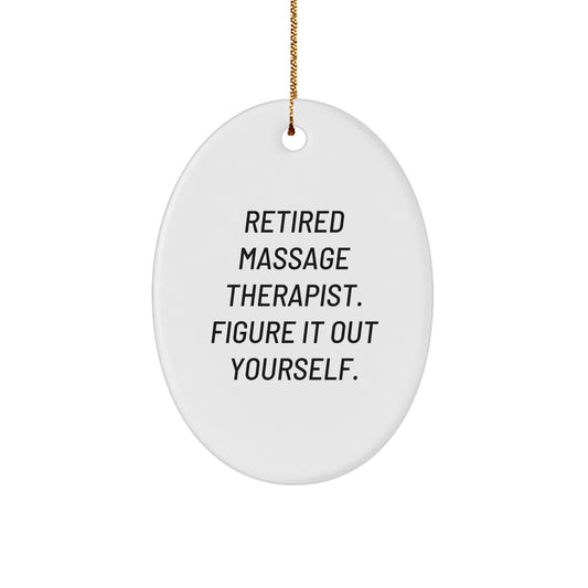 Massage Therapist Gifts from Friends, 'Retired Massage Therapist. Figure It Out Yourself.' Oval Ornament for Christmas, Gifts for Her, Men, Family, Coworkers - Image 1