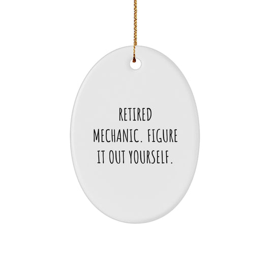 Mechanic Gifts from Friends, 'Retired Mechanic. Figure It Out Yourself.' Oval Ornament for Christmas - Image 1