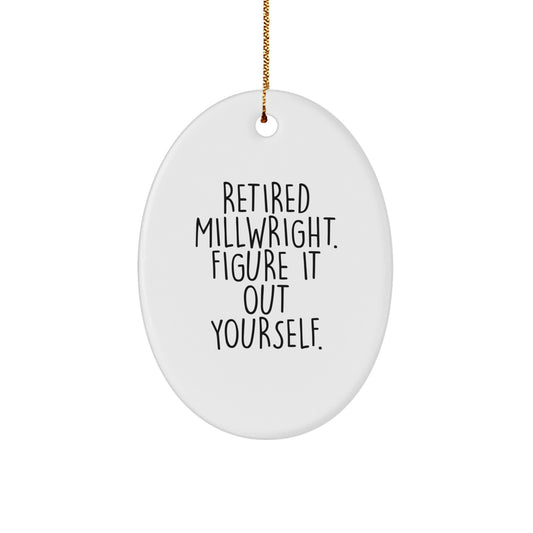 Funny Millwright Gifts for Men from Friends and Family - Retired Millwright Figure It Out Yourself Oval Ornament for Christmas - Image 1