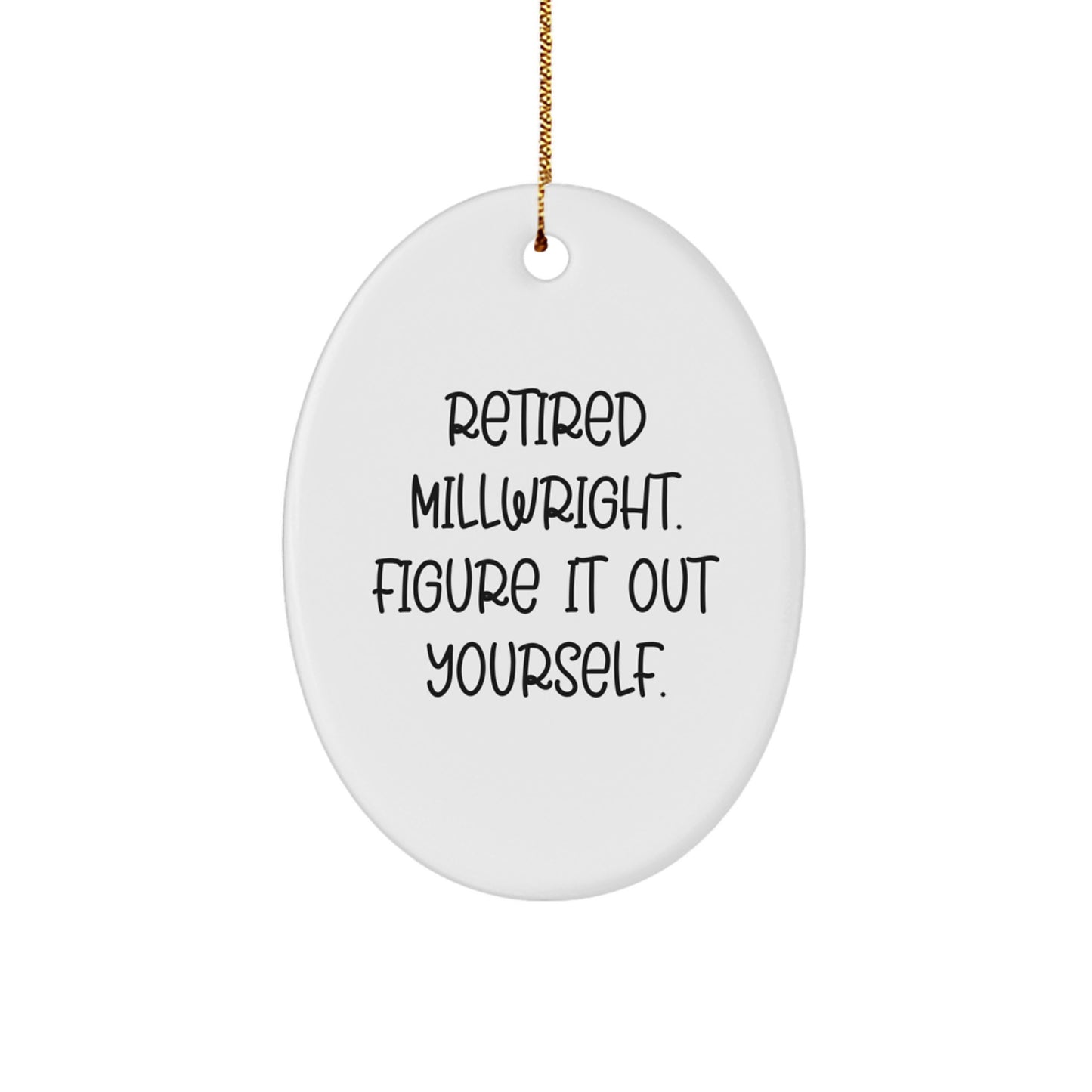 Funny Millwright Gifts, Retired Millwright Quote Oval Ornament for Christmas, Gifts from Men to Millwright Friends and Family - Image 1