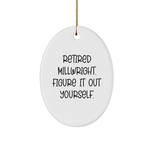 Funny Millwright Gifts, Retired Millwright Quote Oval Ornament for Christmas, Gifts from Men to Millwright Friends and Family - Image 1
