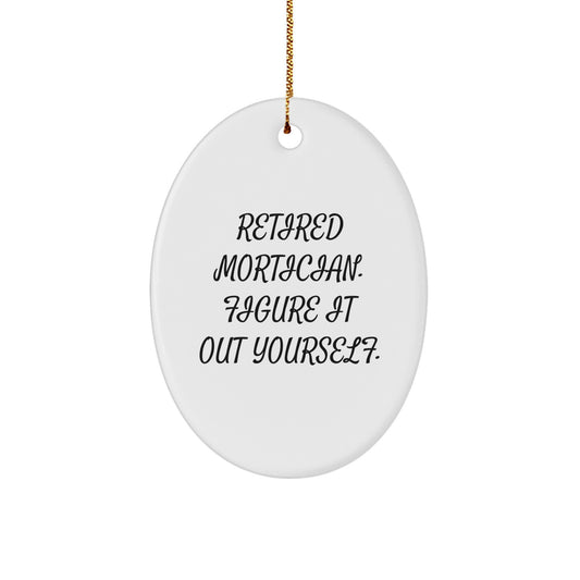 Mortician Gifts from Friends - Retired Mortician Figure It Out Yourself Oval Ornament for Mortician, Unique Christmas Unique Gifts for Mortician - Image 1