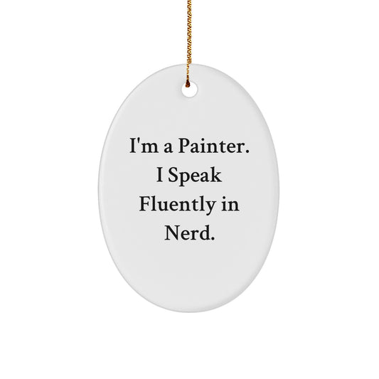 Funny Painter Gifts from Friends - I'm A Painter. I Speak Fluently In genius. Oval Ornament for Christmas - Image 1