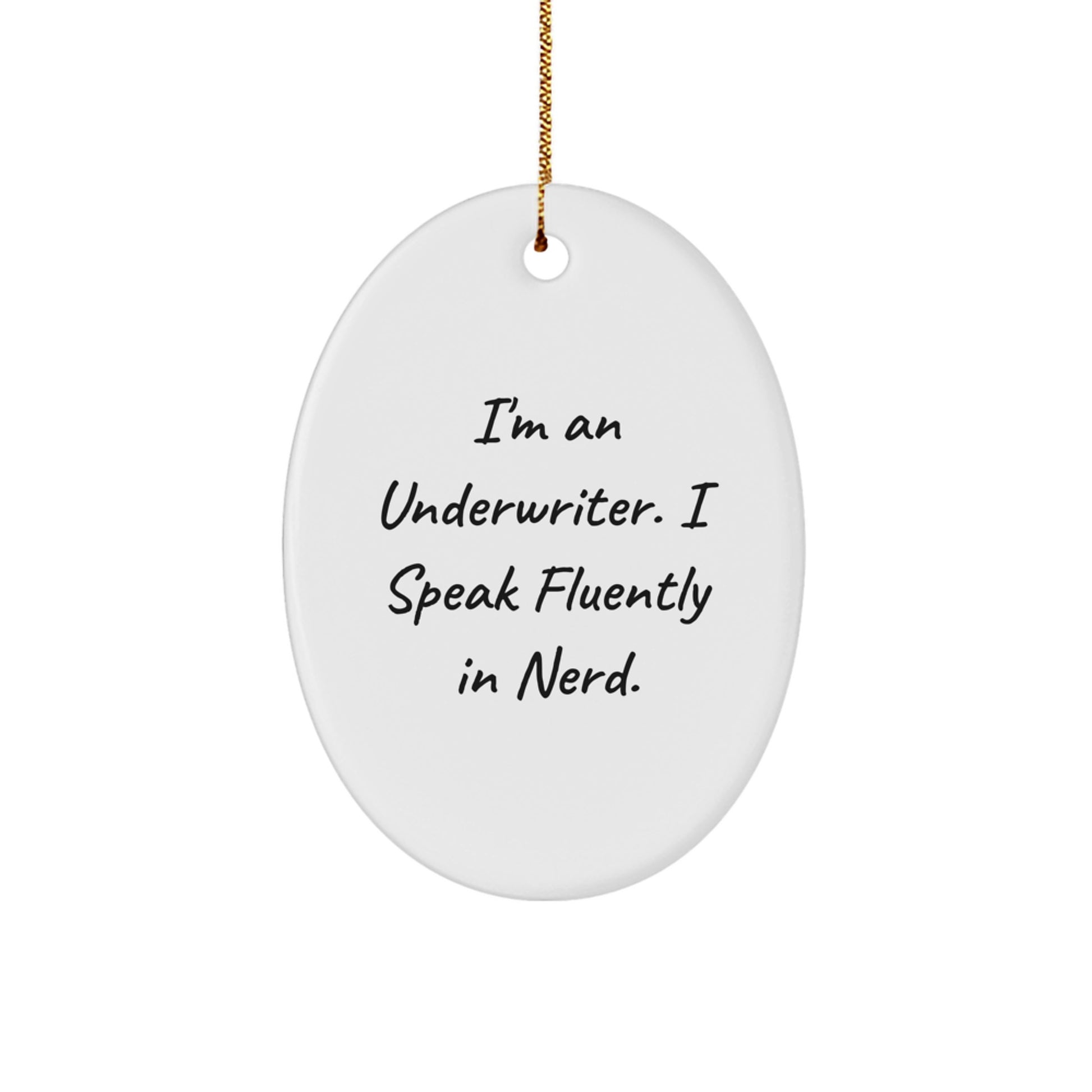 Funny Underwriter Gift, I'm An Underwriter. I Speak Fluently In genius. - Oval Ornament for Underwriter, Unique Christmas Unique Gifts from Friends to Family - Image 1