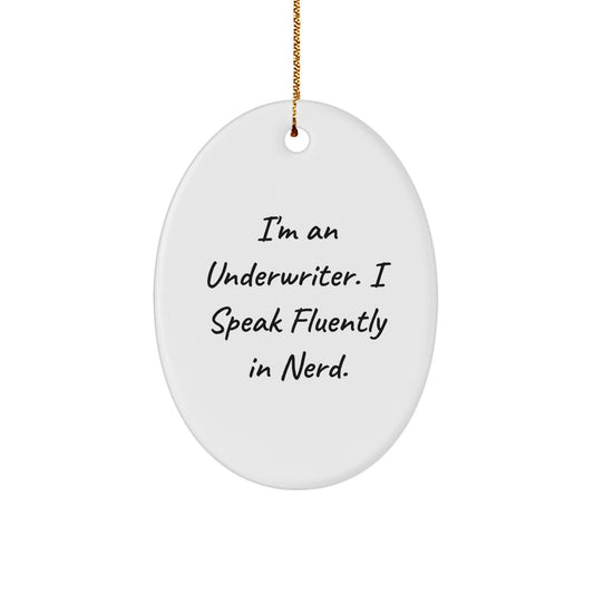 Funny Underwriter Gift, I'm An Underwriter. I Speak Fluently In genius. - Oval Ornament for Underwriter, Unique Christmas Unique Gifts from Friends to Family - Image 1