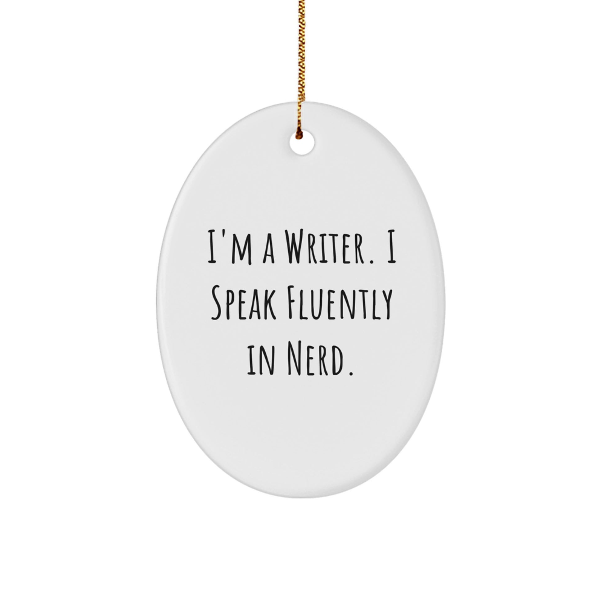 Funny Writer Gifts from Friends, Writer Oval Ornament with Quote 'I'm A Writer. I Speak Fluently In genius.' for Christmas - Image 1