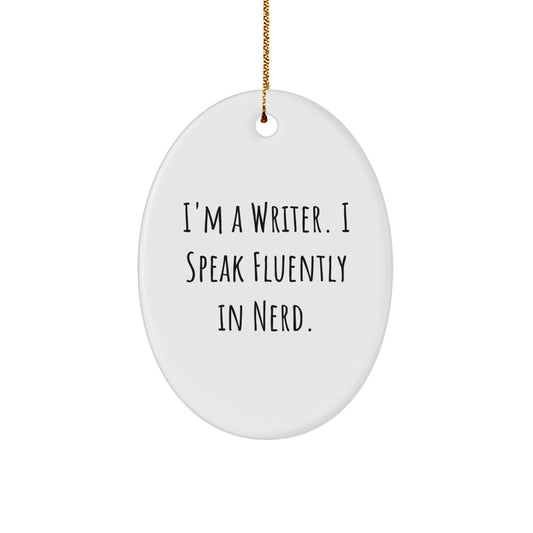 Funny Writer Gifts from Friends, Writer Oval Ornament with Quote 'I'm A Writer. I Speak Fluently In genius.' for Christmas - Image 1
