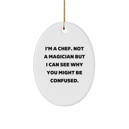 Funny Chef Gifts Oval Ornament I'm A Chef Not A Magician But - Gifts from Friends for Christmas - Image 1