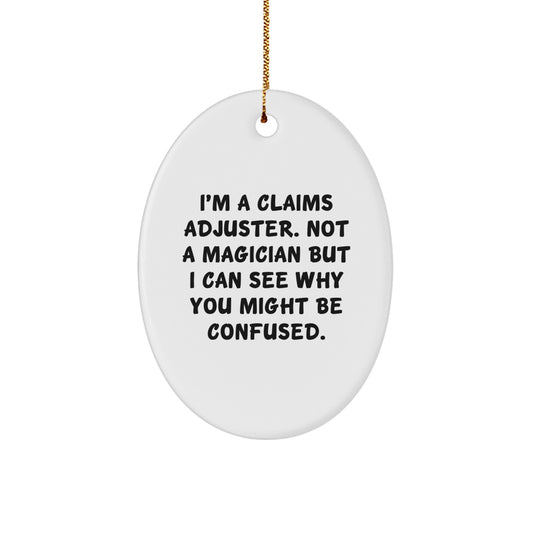Claims Adjuster Gifts for Men - Funny Oval Ornament, 'I'm A Claims Adjuster. Not A Magician' Quote, Unique Christmas Unique Gifts from Men to Coworkers, Friends - Image 1
