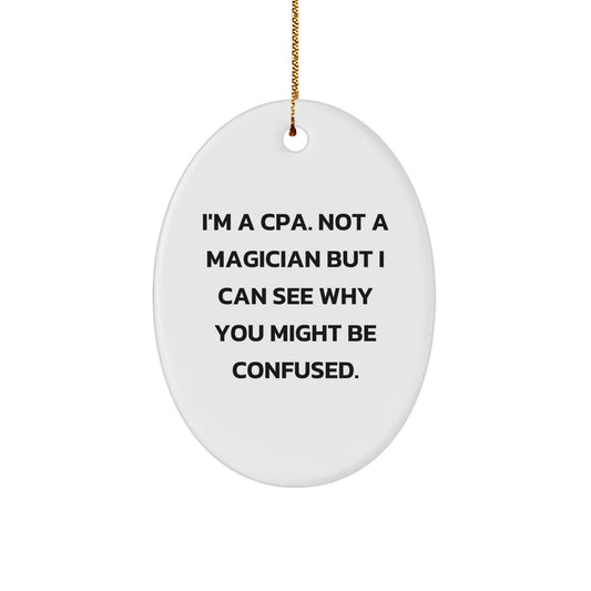 Funny CPA Gifts from Friends, Family, or Coworkers - Oval Ornament with Quote 'I'm A CPA. Not A Magician But I Can See Why You Might Be Confused.' for Christmas - Image 1