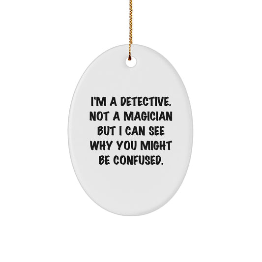 Funny Detective Gifts for Christmas, Oval Ornament 'I'm A Detective' - Gifts from Friends and Family - Image 1