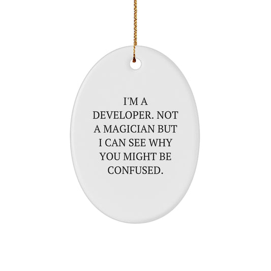 Funny Developer Gifts from Friends for Christmas Oval Ornament, I'm A Developer, Not A Magician, But I Can See Why You Might Be Confused., Gifts for Developers, Men, and Women - Image 1