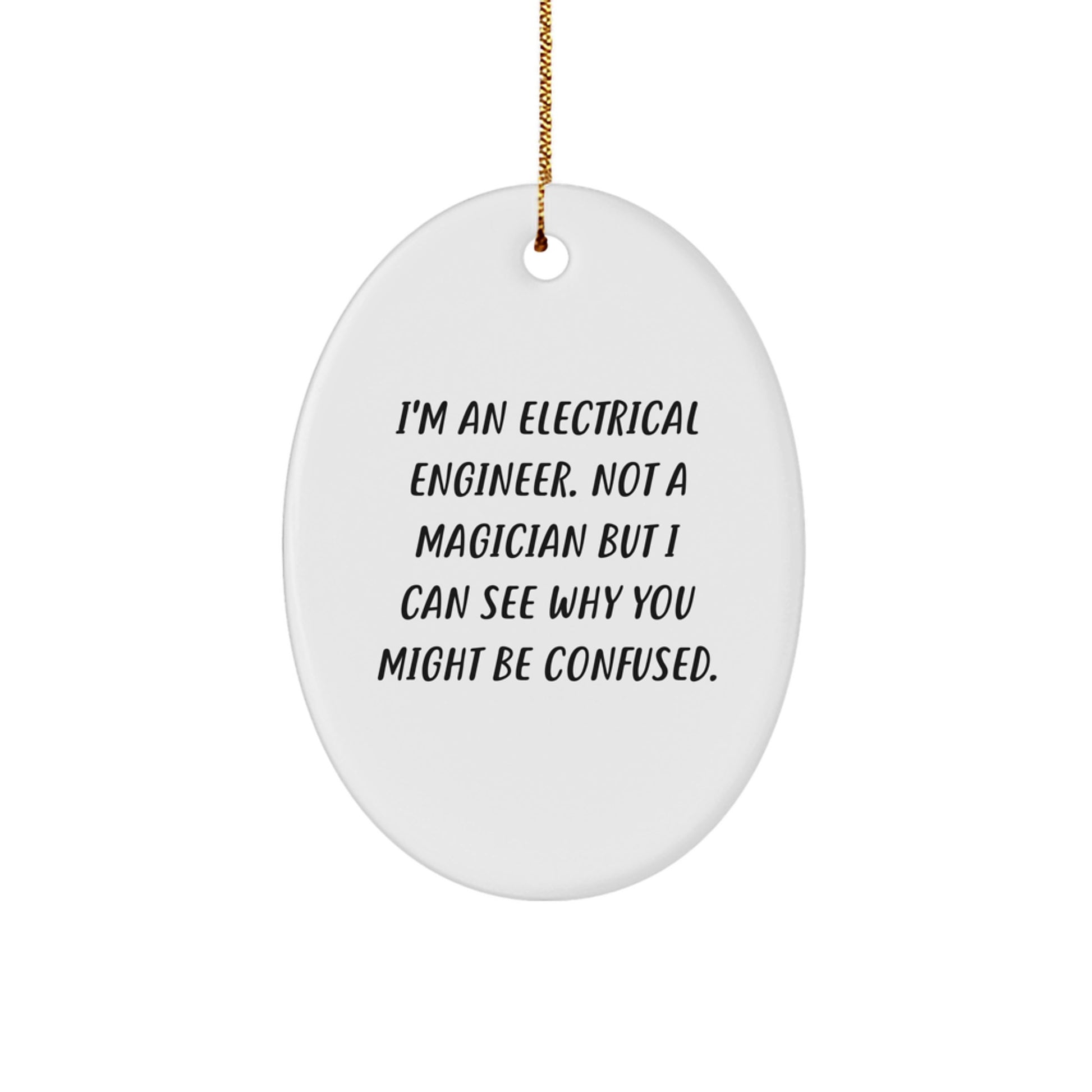 Electrical Engineer Gifts from Friends, 'I'm An Electrical Engineer. Not A Magician But I Can See Why You Might Be Confused.' Oval Ornament for Men, Christmas Unique Gifts - Image 1