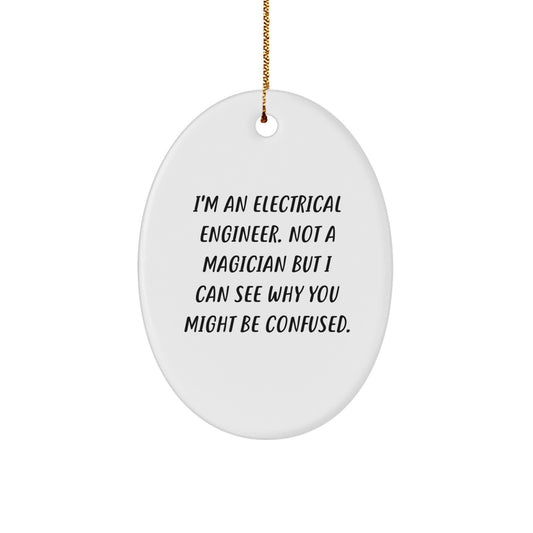 Electrical Engineer Gifts from Friends, 'I'm An Electrical Engineer. Not A Magician But I Can See Why You Might Be Confused.' Oval Ornament for Men, Christmas Unique Gifts - Image 1