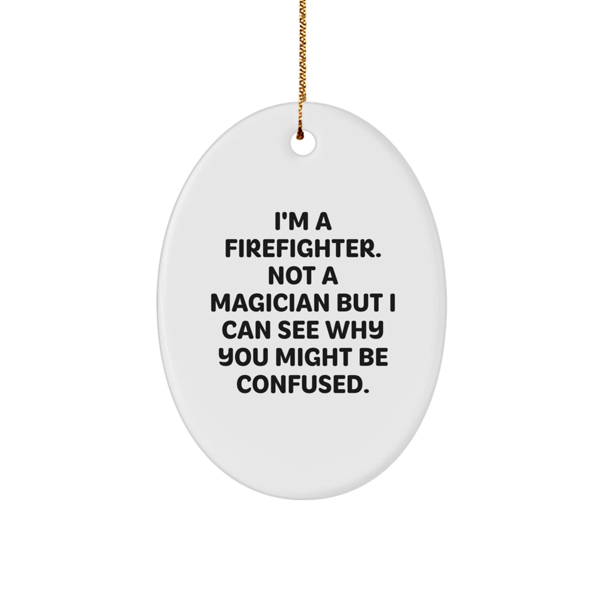 Firefighter Gifts, Funny Quotes, Oval Ornament - 'I'm A Firefighter. Not A Magician' Gifts for Men, Women, Friends, Coworkers - Image 1