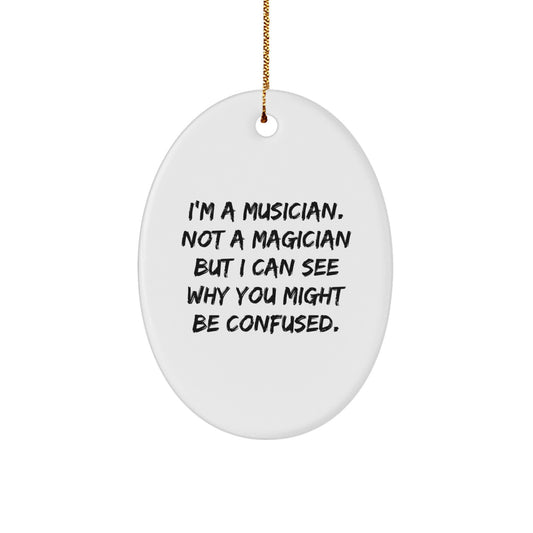 Musician Gifts from Men to Friends for Christmas - Oval Ornament with Funny Quote 'I'm A Musician. Not A Magician...' - Image 1