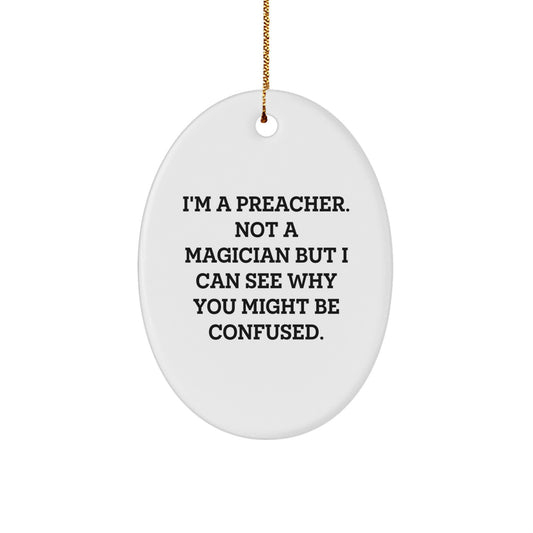 Funny Preacher Gifts from Men to Preacher - I'm A Preacher. Not A Magician - Oval Ornament for Christmas - Image 1