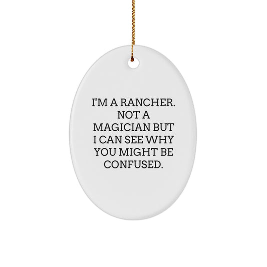 Rancher Gifts from Friends for Christmas - 'I'm A Rancher. Not A Magician...' Oval Ornament - Image 1