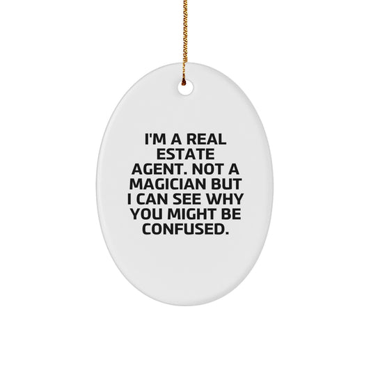 Gifts from Friends and Family for Real Estate Agent, 'I'm A Real Estate Agent... But I Can See Why You Might Be Confused' Oval Ornament for Christmas - Image 1