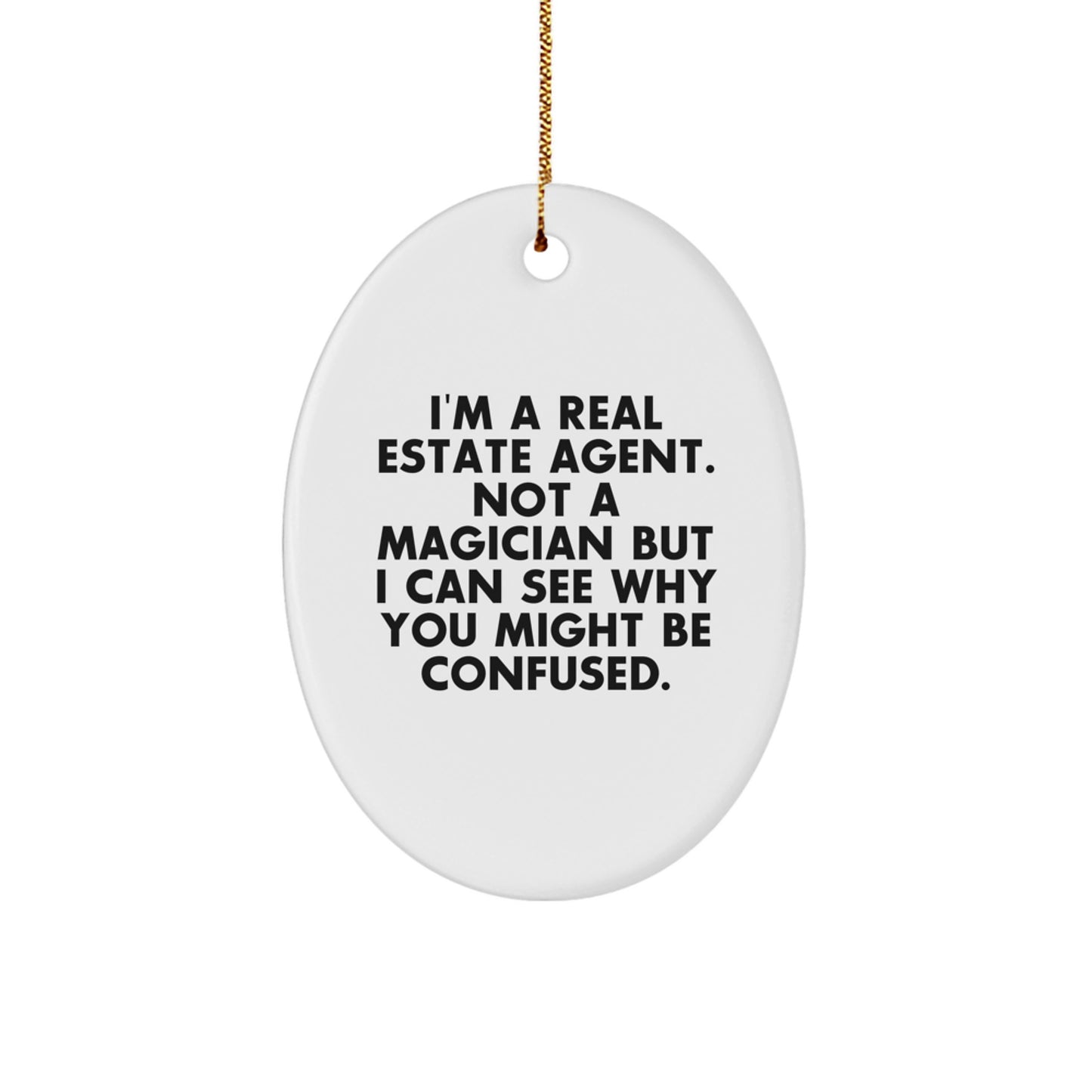 Funny Real Estate Agent Gift - 'I'm A Real Estate Agent. Not A Magician' Oval Ornament from Friends, Coworkers, or Family for Christmas Unique Gifts - Image 1