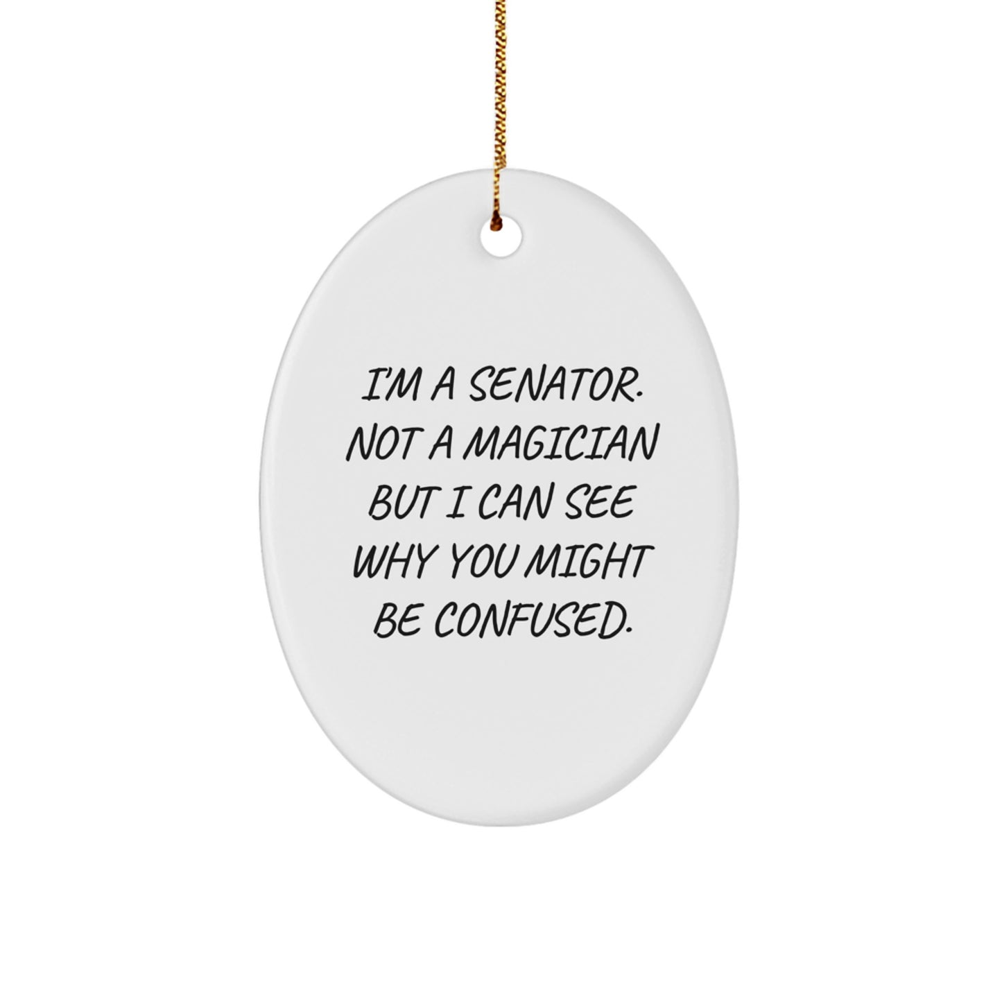 Funny Senator Oval Ornament Gifts from Men for Senator, I'm A Senator, Not A Magician, Gifts for Senator, Oval Shaped, White, Christmas Unique Gifts - Image 1