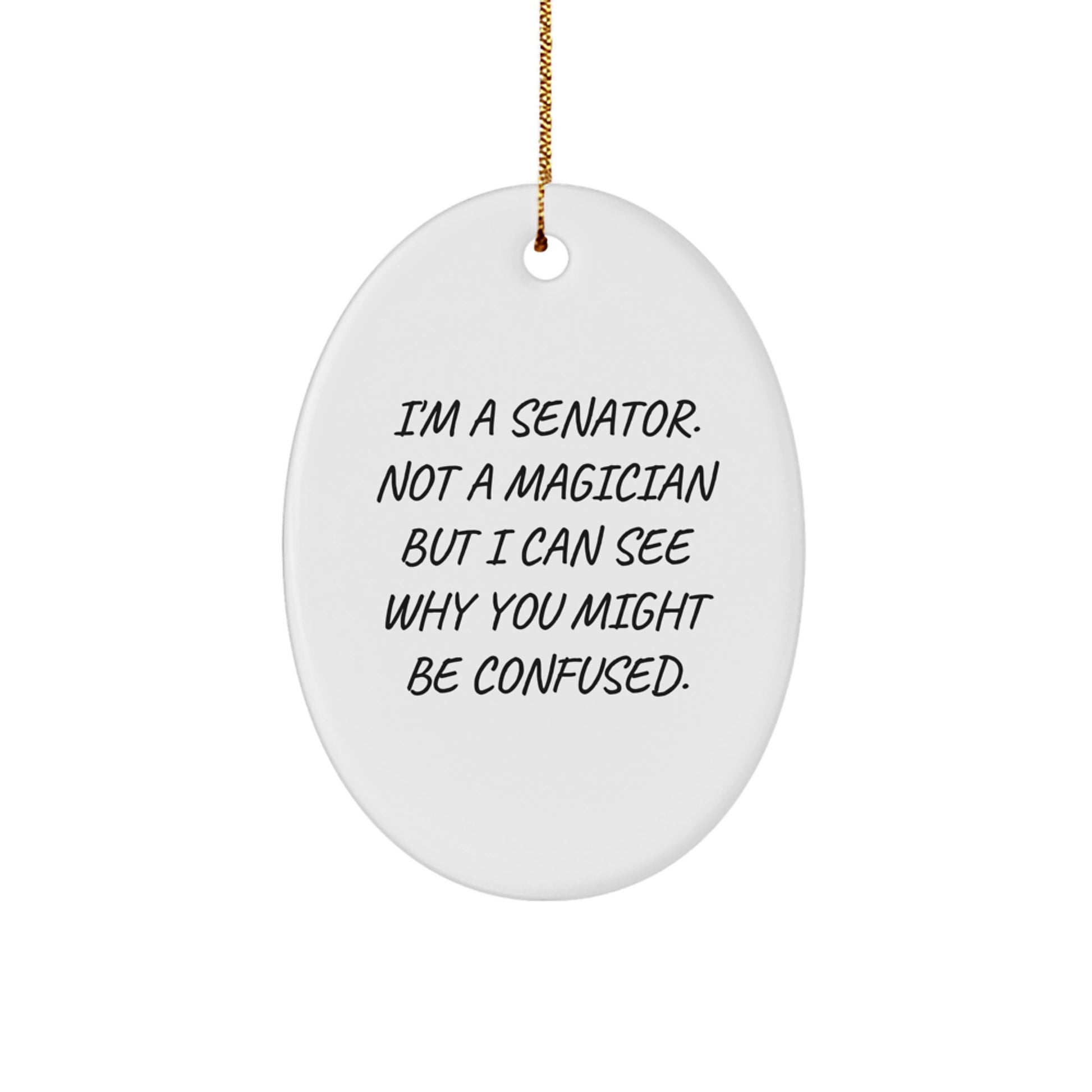 Funny Senator Oval Ornament Gifts from Men for Senator, I'm A Senator, Not A Magician, Gifts for Senator, Oval Shaped, White, Christmas Unique Gifts - Image 1