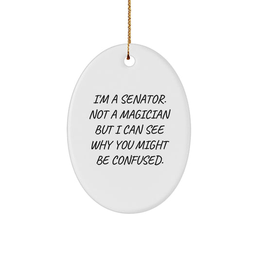 Funny Senator Oval Ornament Gifts from Men for Senator, I'm A Senator, Not A Magician, Gifts for Senator, Oval Shaped, White, Christmas Unique Gifts - Image 1