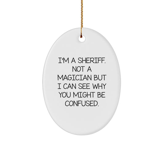 Funny Sheriff Gifts from Friends - I'm A Sheriff Not A Magician Oval Ornament for Christmas - Image 1