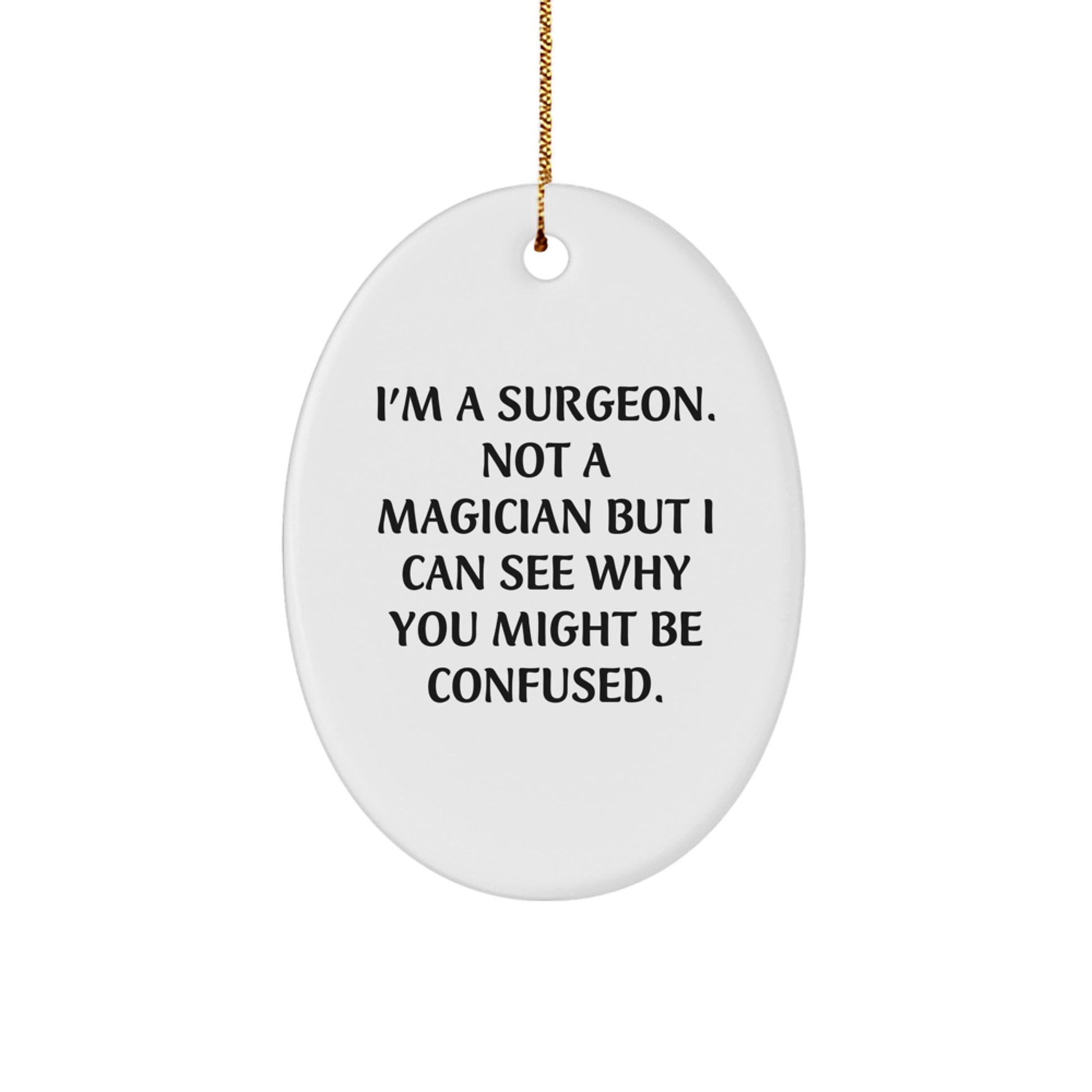 Funny Surgeon Gifts - I'm A Surgeon, Not A Magician, Oval Ornament for Christmas, Gifts from Men to Surgeon Friends - Image 1
