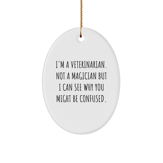 Fun Veterinarian Gifts for Him, Her, Friends, Coworkers, Family - 'I'm A Veterinarian. Not A Magician...' Oval Ornament, White, Christmas Unique Gifts from Men, Women - Image 1
