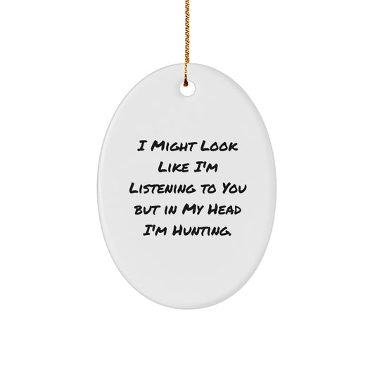 Funny Hunting Oval Ornament, 'I Might Look Like I'm Listening...' Gifts for Him from Friends and Family, Christmas Unique Gifts for Hunting Enthusiasts - Image 1