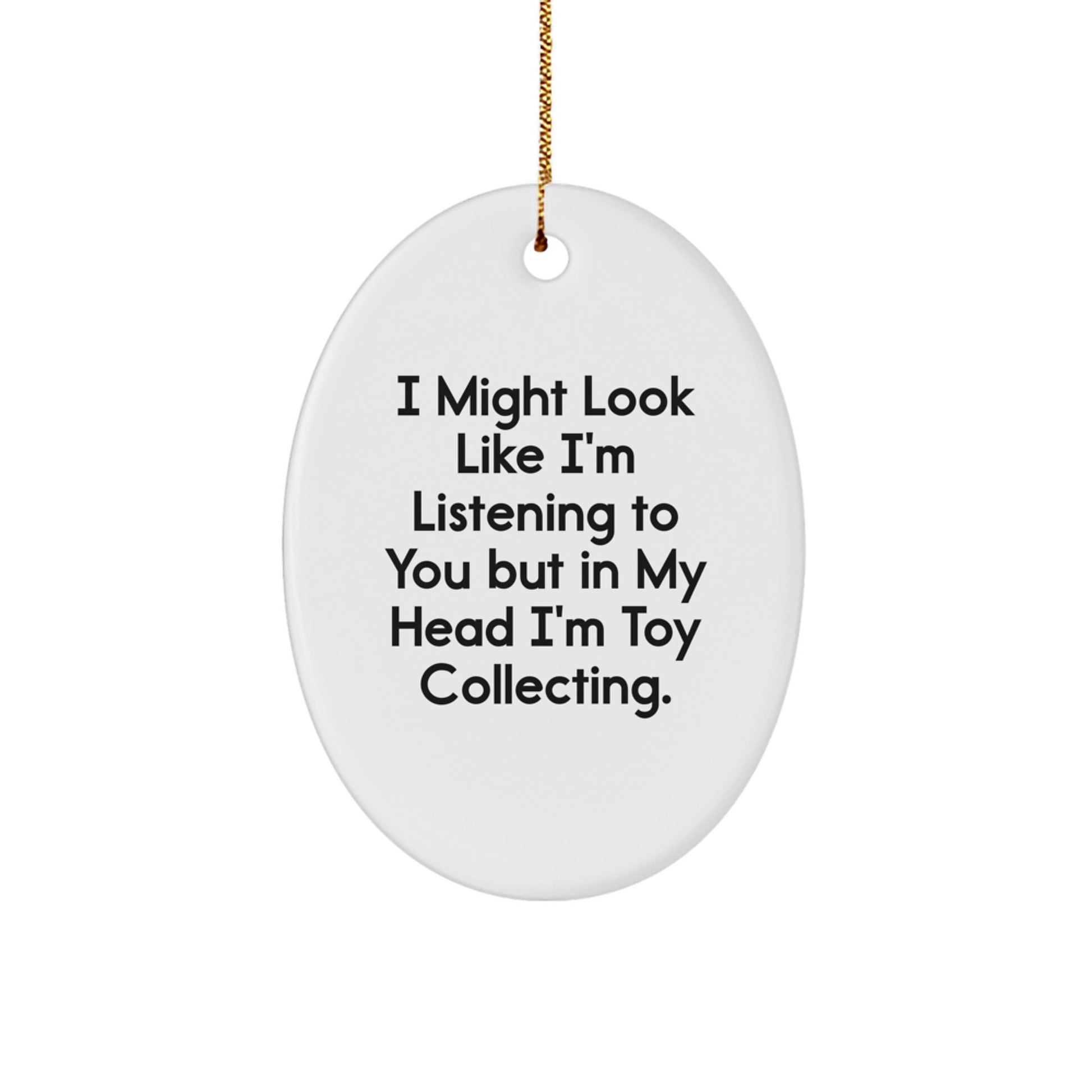 Funny Toy Collecting Gifts for Men - Oval Ornament with 'I Might Look Like I'm Listening...' Quote, Christmas Unique Gifts from Family - Image 1