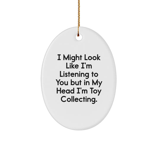 Funny Toy Collecting Gifts for Men - Oval Ornament with 'I Might Look Like I'm Listening...' Quote, Christmas Unique Gifts from Family - Image 1
