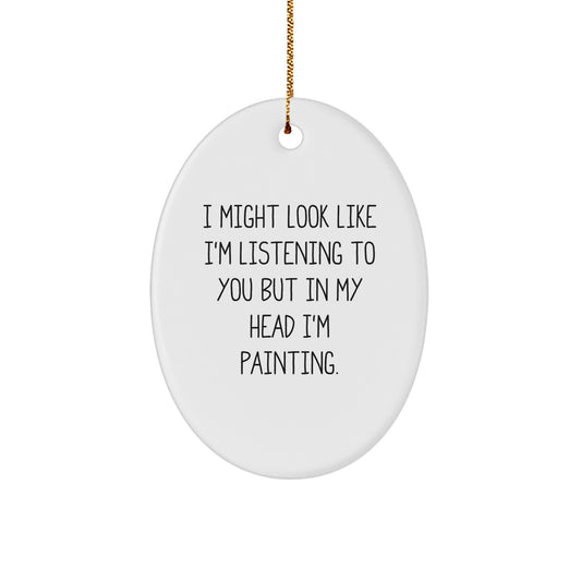 Funny Painting Quote Oval Ornament Gifts from Men to Friends and Family for Christmas - Image 1