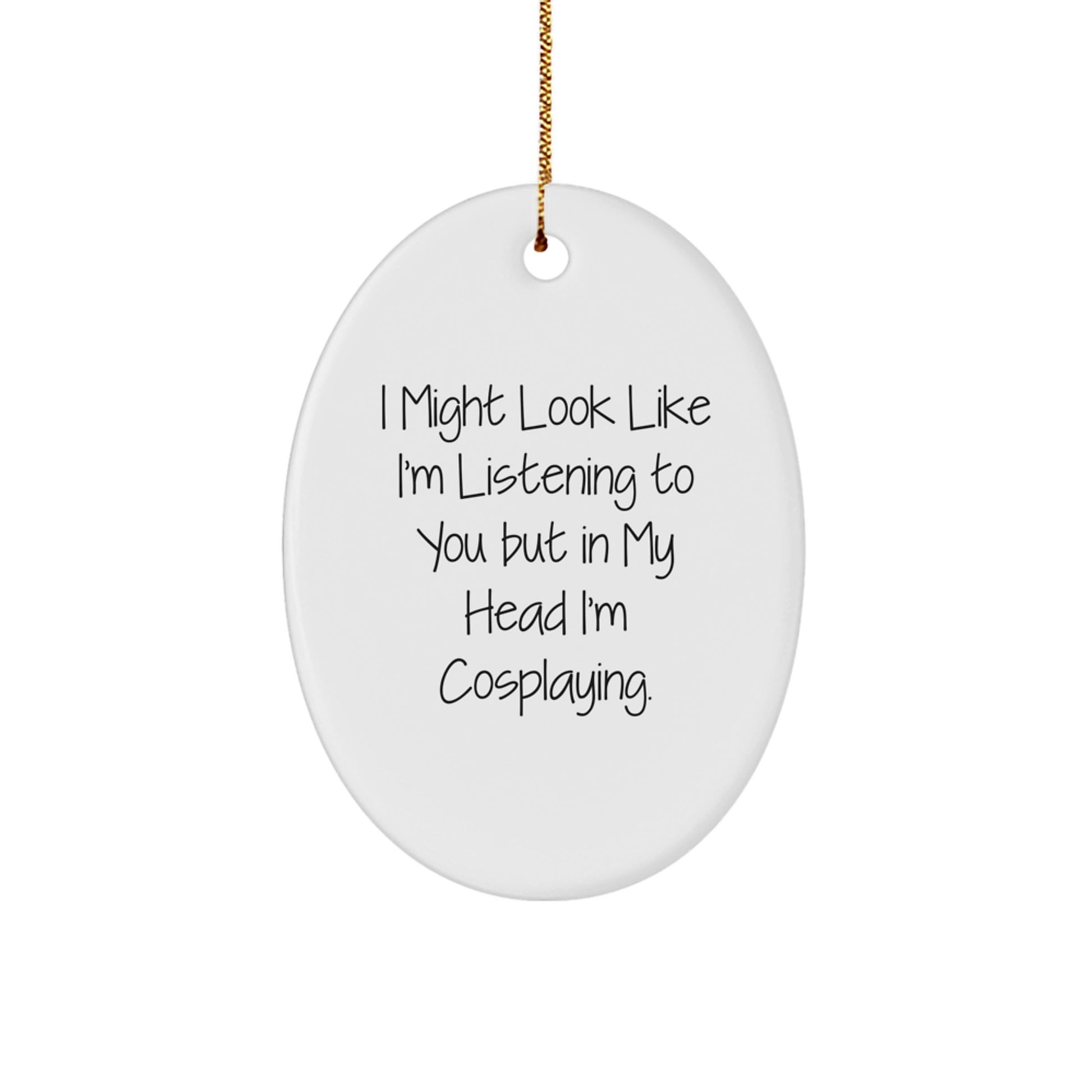Comedic Cosplaying Oval Ornament, Funny White Oval Shape Gifts from Friends to Cosplaying Men, Women, Family, Perfect for Christmas Unique Gifts - Image 1