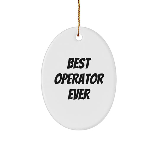 Operator Gifts from Best Operator Ever - Funny Oval Ornament for Christmas, Oval Shaped, White Color, MDF Material, High-Gloss Finish, Sublimation Printing - Gifts for Operator, Friends, Family - Image 1