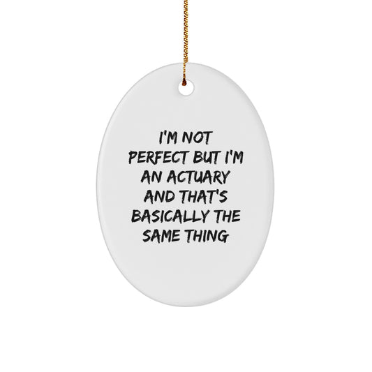 Actuary Gifts, I'm Not Perfect But I'm An Actuary And That's Basically The Same Thing, Oval Ornament, Christmas Unique Gifts from Friends and Family - Image 1