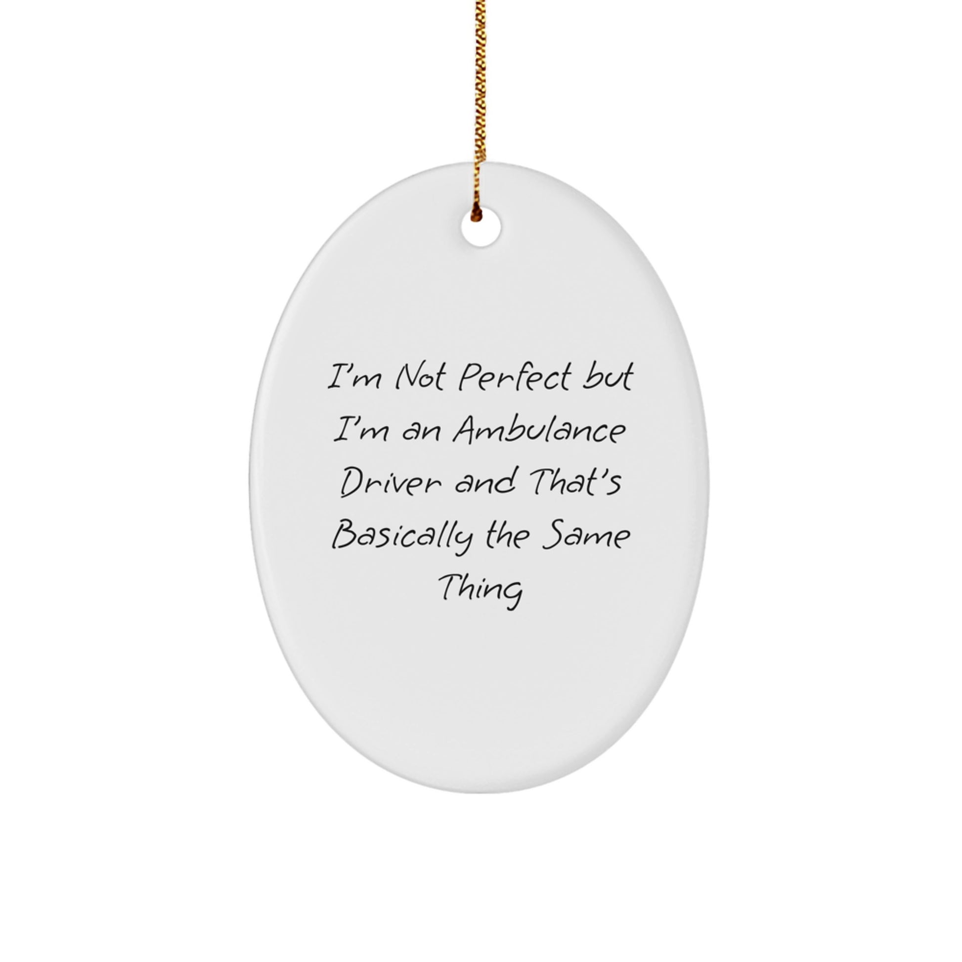 Funny Ambulance Driver Gifts from Friends to Ambulance Driver for Christmas - Oval Ornament with Quote 'I'm Not Perfect But I'm An Ambulance Driver And That's Basically The Same Thing' - Image 1
