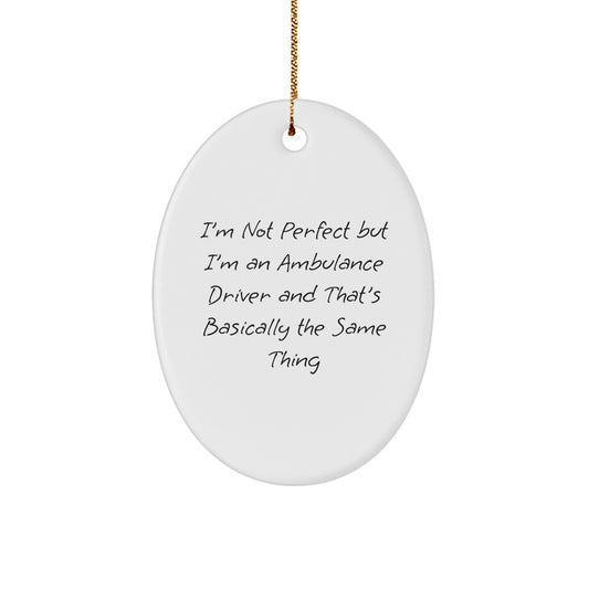 Funny Ambulance Driver Gifts from Friends to Ambulance Driver for Christmas - Oval Ornament with Quote 'I'm Not Perfect But I'm An Ambulance Driver And That's Basically The Same Thing' - Image 1