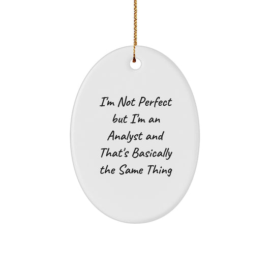 Gifts from Friends, Family, or Coworkers - 'I'm Not Perfect But I'm An Analyst And That's Basically The Same Thing' Oval Ornament, White, 3.25'' Tall, Perfect for Christmas - Image 1