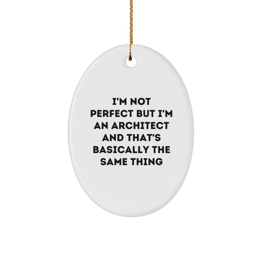 Funny Architect Gifts, 'I'm Not Perfect But I'm An Architect And That's Basically The Same Thing' Oval Ornament, Christmas Unique Gifts for Men, Women, Friends, Coworkers, Family - Image 1