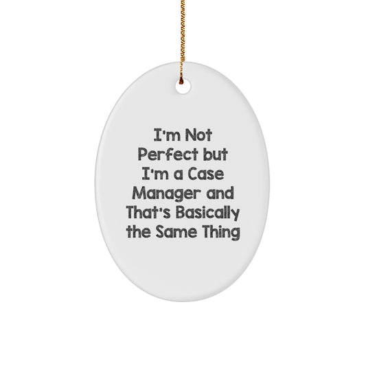 Funny Case Manager Gifts from Friends for Christmas - Oval Ornament with 'I'm Not Perfect but I'm A Case Manager And That's Basically The Same Thing' - White Oval Ornament for Case Managers - Image 1
