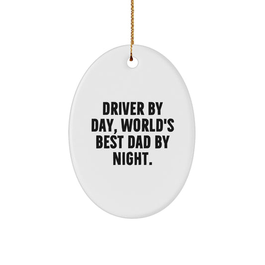 Driver Gifts by Day, World's Best Dad by Night Oval Ornament, Funny Quote, White, Oval Shaped, Christmas Unique Gifts from Men to Drivers - Image 1