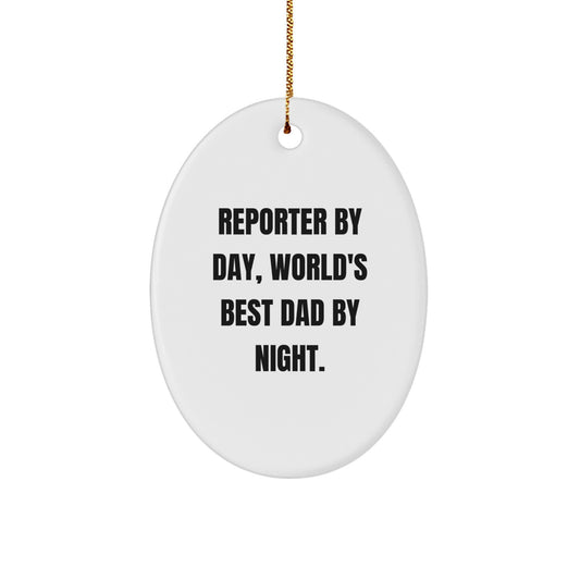 Funny Reporter Gifts, Oval Ornament, 'Reporter By Day, World's Best Dad By Night.' Christmas Unique Gifts from Men to Reporter - Image 1