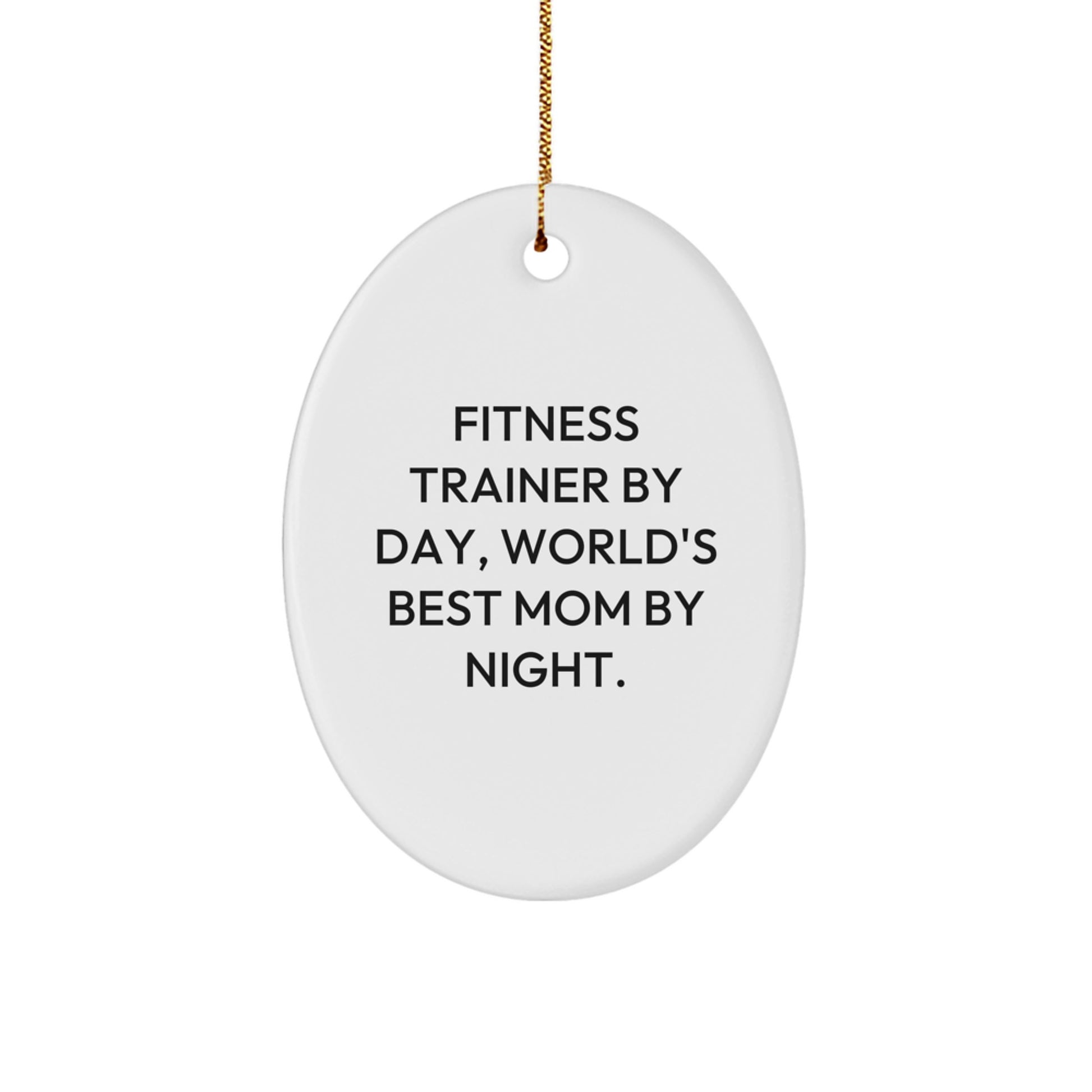 Fitness Trainer Gifts, Funny Oval Ornament, 'Fitness Trainer By Day, World's Best Mom By Night.' - Christmas Unique Gifts from Mom to Fitness Trainer - Image 1