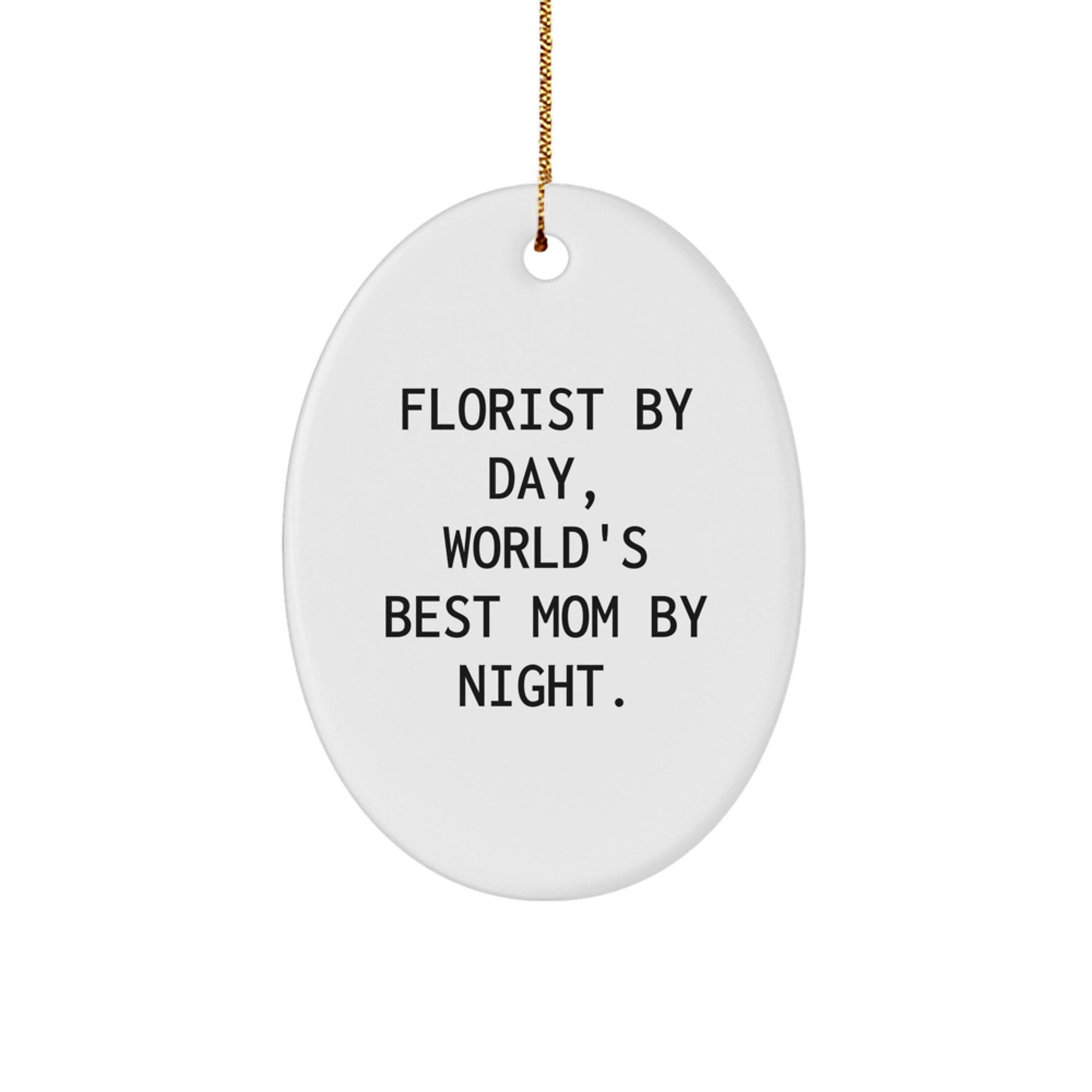 Florist Gifts by Day, World's Best Mom Oval Ornament by Night - Funny Christmas Ornament Gifts from Mom to Florist - Image 1