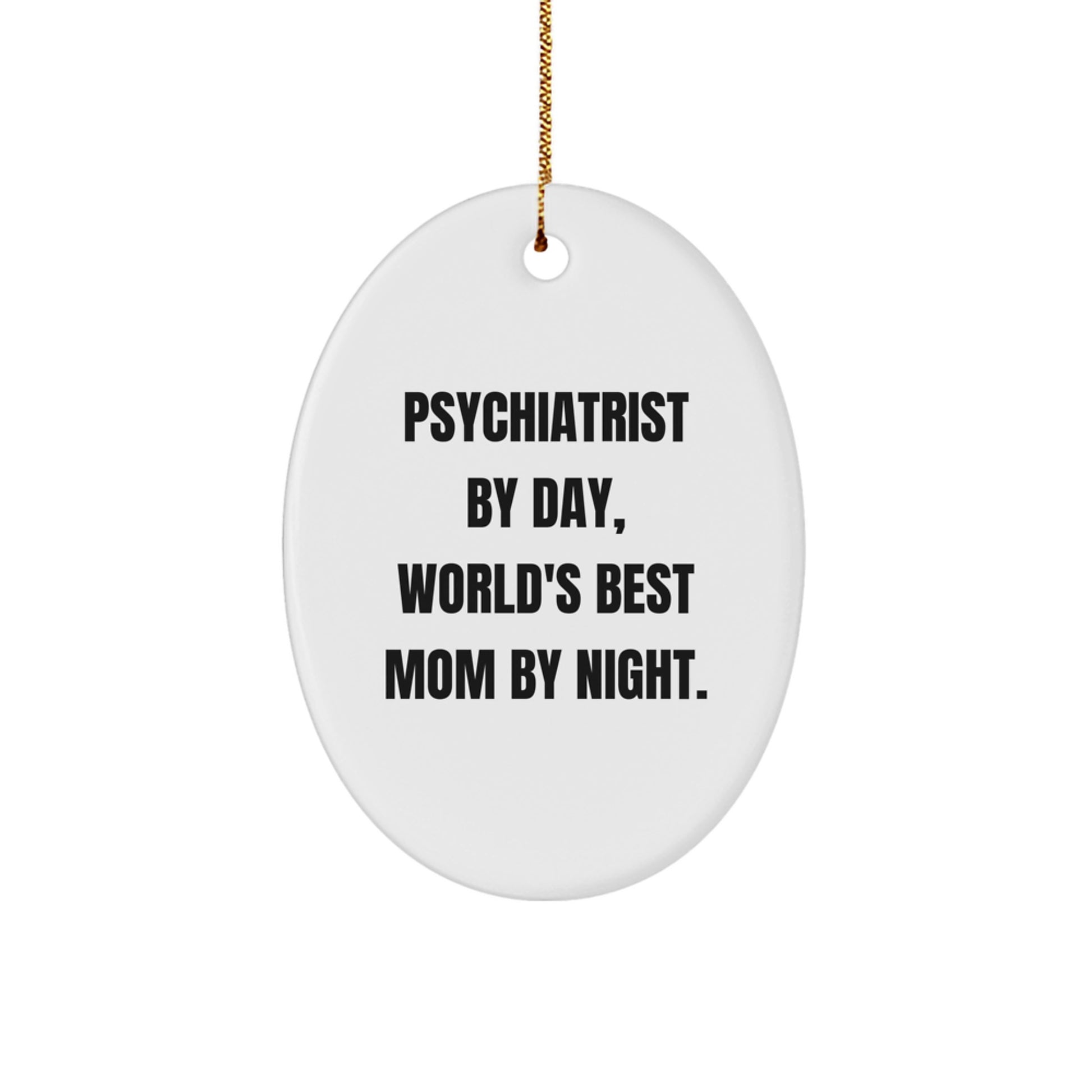 Psychiatrist Gifts, Funny Oval Ornament, 'Psychiatrist By Day, World's Best Mom By Night.' Quote, Christmas Unique Gifts from Mom to Psychiatrist - Image 1