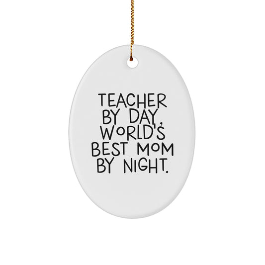 Teacher Gifts from Men - Funny Oval Ornament for Christmas - Teacher By Day, World's Best Mom By Night. - Image 1