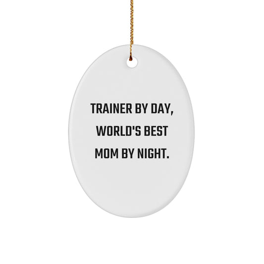 Trainer Gifts from Mom, Funny Oval Ornament for Christmas - Trainer By Day, World's Best Mom By Night. - Image 1